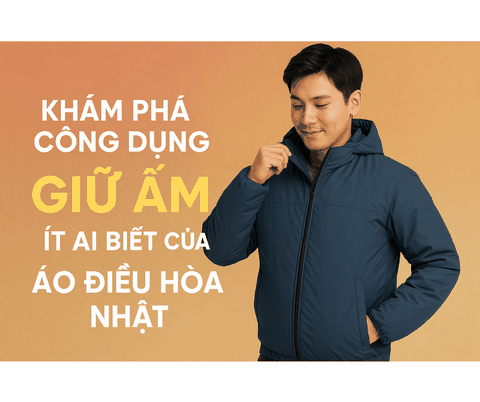 Khám phá công dụng giữ ấm ít ai biết của áo điều hòa Nhật