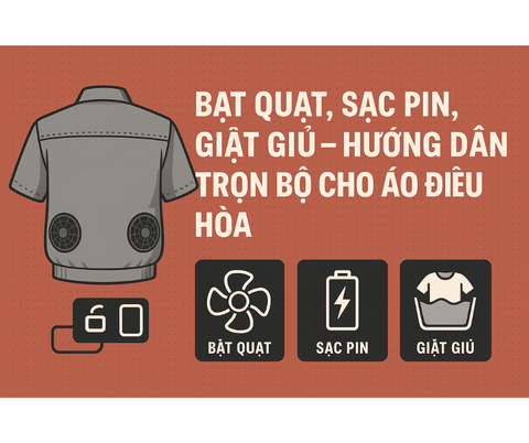 Bật Quạt, Sạc Pin, Giặt Giũ – Hướng Dẫn Trọn Bộ Cho Áo Điều Hòa