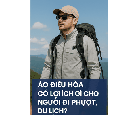 Áo điều hòa có lợi ích gì cho người đi phượt, du lịch?