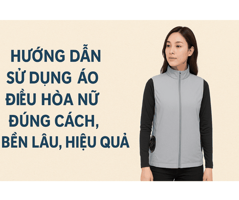 Hướng Dẫn Sử Dụng Áo Điều Hòa Nữ Đúng Cách, Bền Lâu, Hiệu Quả
