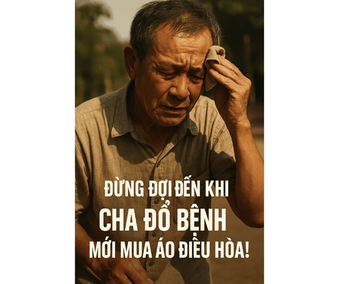 Đừng đợi đến khi cha đổ bệnh mới mua áo điều hòa!