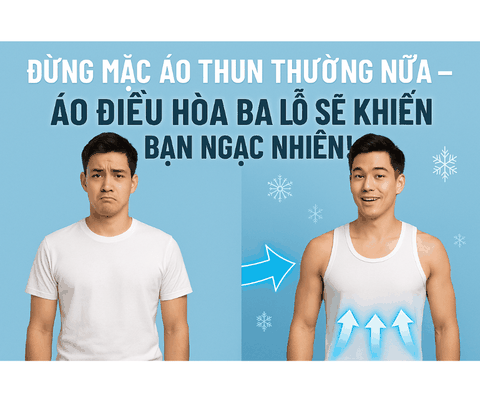 Đừng Mặc Áo Thun Thường Nữa – Áo Điều Hòa Ba Lỗ Sẽ Khiến Bạn Ngạc Nhiên!
