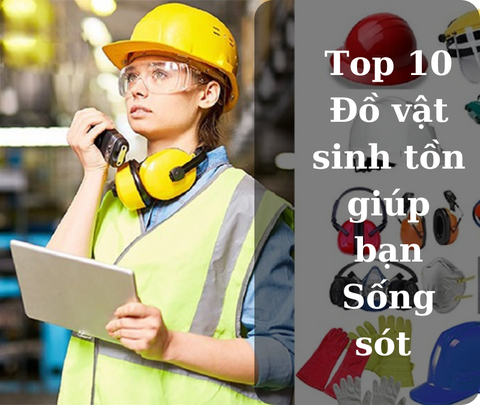 Top 10 Đồ vật sinh tồn giúp bạn Sống sót khi rơi vào hiểm cảnh