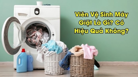 Viên Vệ Sinh Máy Giặt Là Gì? Có Hiệu Quả Không?