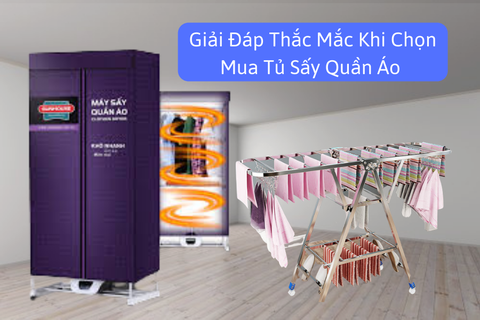 Giải đáp thắc mắc khi chọn mua tủ sấy quần áo