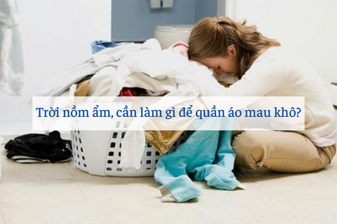 Trời nồm ẩm, cần làm gì để quần áo mau khô?
