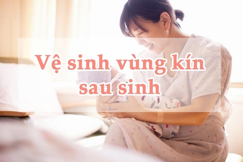 Cách vệ sinh vùng kín sau sinh