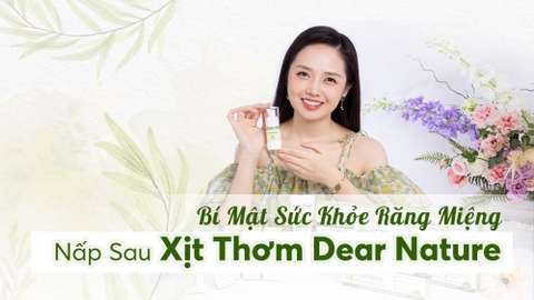 Bí Quyết Lấy Lại Hơi Thở Thơm Mát Và Sức Khỏe Răng Miệng Vững Chắc Nhờ Xịt Miệng & Họng Dear Nature