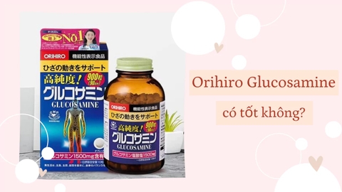 Review Thuốc Glucosamine Orihiro của nhật bản