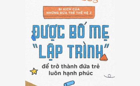 Bi kịch của những đứa trẻ thế hệ Z được cha mẹ lập trình để trở thành đứa trẻ luôn hạnh phúc