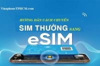 Hướng dẫn chuyển sim thường sang eSIM Vinaphone