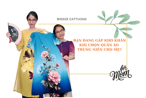 Bạn đang gặp khó khăn khi chọn quần áo trung niên cho mẹ? Dưới đây là những gợi ý hoàn hảo!