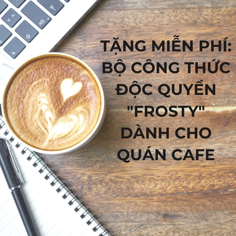 Tặng Miễn Phí: Bộ Công Thức Độc Quyền Frosty Dành Cho Quán Cafe