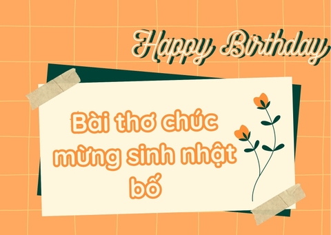 Bài Thơ Chúc Mừng Sinh Nhật Bố - Lời Chúc Ý Nghĩa Dành Tặng Người Cha Yêu Thương