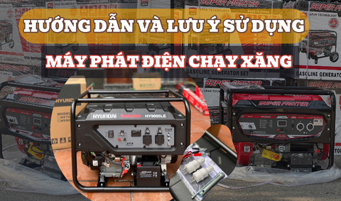 Hướng dẫn sử dụng máy phát điện chạy xăng và một số lưu ý trong quá trình sử dụng