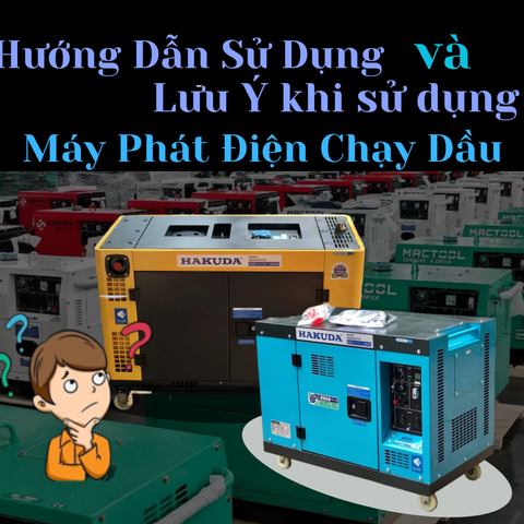 Hướng dẫn sử dụng máy phát điện chạy dầu và một số lưu ý trong quá trình sử dụng