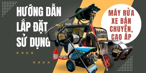 Máy rửa xe bán chuyên - máy rửa xe cao áp - hướng dẫn lắp đặt chi tiết và các sử dụng