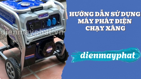 Hướng dẫn sử dụng máy phát điện chạy xăng chính hãng