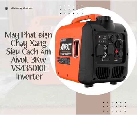 Tìm hiểu về máy phát điện chạy xăng siêu cách âm Aivolt 3Kw VS4350101 Inverter