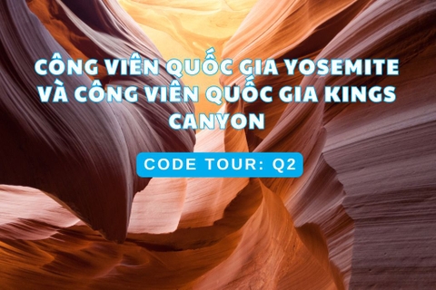 Q2  CÔNG VIÊN QUỐC GIA YOSEMITE  VÀ CÔNG VIÊN QUỐC GIA KINGS CANYON