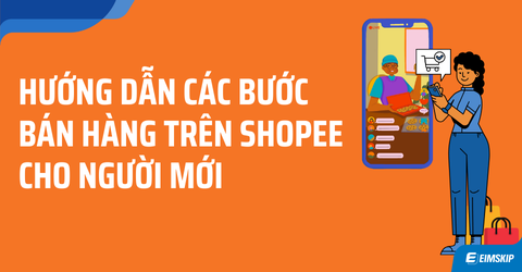 Hướng dẫn các bước để bắt đầu bán hàng trên Shopee