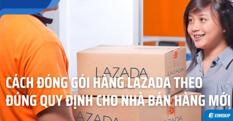 Cách đóng gói hàng Lazada theo đúng quy định cho nhà bán hàng mới