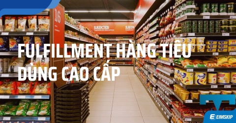 Fulfillment Hàng Tiêu Dùng Cao Cấp  – Tối Ưu Đơn Hàng Đa Kênh
