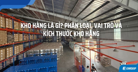 Kho hàng là gì? Phân loại, vai trò & kích thước phổ biến trong logistics