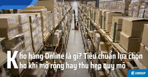 Kho hàng Online là gì? Tiêu chuẩn lựa chọn kho khi mở rộng hay thu hẹp quy mô
