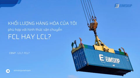 Khối lượng hàng hóa của tôi nên chọn vận chuyển FCL hay LCL