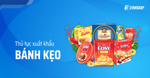 Thủ tục xuất khẩu bánh kẹo dễ hiểu