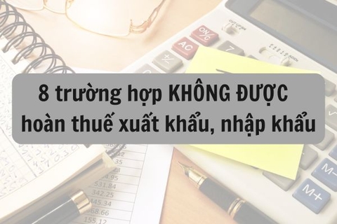 8 trường hợp không được hoàn thuế xuất khẩu, nhập khẩu