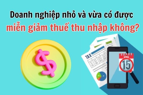 Doanh nghiệp nhỏ và vừa có được miễn giảm thuế thu nhập không?