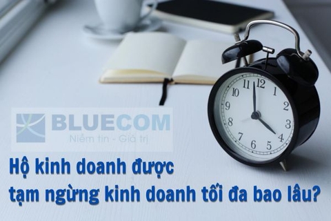 Hộ kinh doanh được tạm ngừng kinh doanh tối đa bao lâu?
