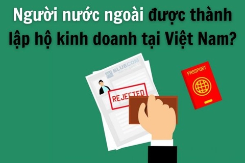 Làm thế nào để người nước ngoài được thành lập hộ kinh doanh tại Việt Nam?
