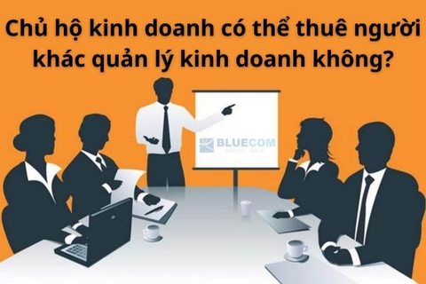 Chủ hộ kinh doanh có thể thuê người khác quản lý kinh doanh của hộ kinh doanh không?