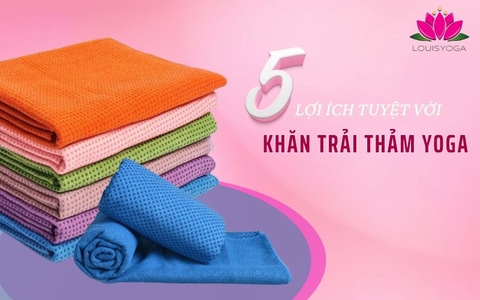 5 lợi ích tuyệt vời của khăn trải thảm Yoga