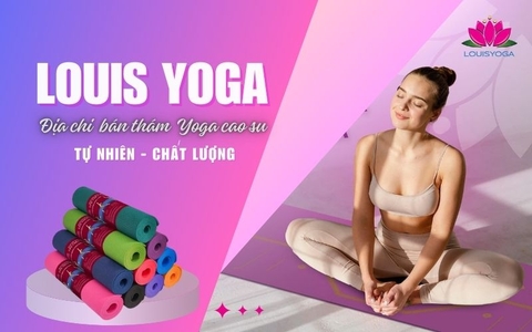 Louis Yoga - Địa chỉ bán thảm Yoga cao su tự nhiên chất lượng