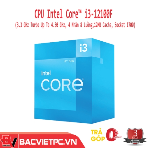 CPU Intel Core i3-12100F (3.3GHz turbo up to 4.3GHz, 4 nhân 8 luồng, 12MB Cache, 58W)- Socket Intel LGA 1700)