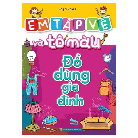 Em Tập Vẽ Và Tô Màu - Đồ Dùng Gia Đình