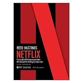 Netflix - Từ Cú Lật Đổ Hollywood Đến Đế Chế Phim Thống Trị Toàn Cầu