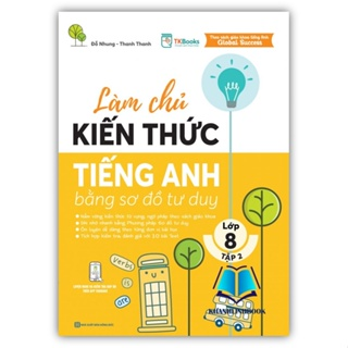 Làm Chủ Kiến Thức Tiếng Anh Bằng Sơ Đồ Tuy Duy Lớp 8- Tập 2