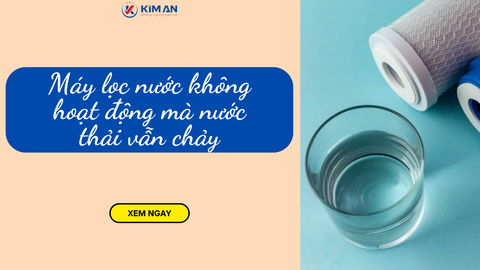 Tìm hiểu tại sao máy lọc nước không hoạt động mà nước thải vẫn chảy ra