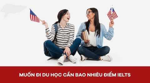 Đi du học cần IELTS mấy chấm? IELTS và du học những điều bạn nên biết.