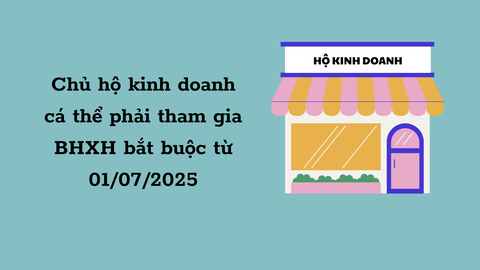 Chủ hộ kinh doanh cá thể phải tham gia BHXH bắt buộc từ 01/07/2025
