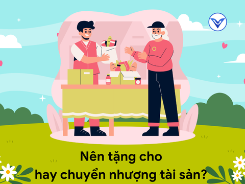 Nên tặng cho hay chuyển nhượng tài sản?