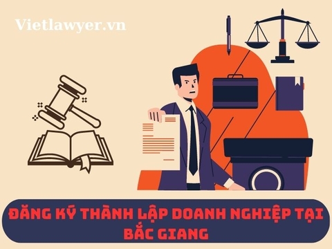 Đăng Ký Thành Lập Doanh Nghiệp tại Bắc Giang | Luât Sư Doanh Nghiệp | Vietlawyer.vn