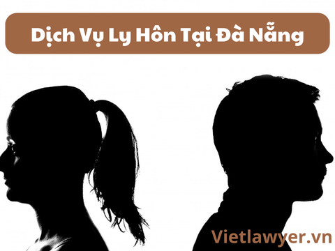 Dịch Vụ Ly Hôn Tại Đà Nẵng | Nhanh | Giá Tốt | Bảo Mật