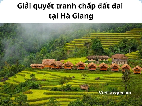 Luật Sư Giải Quyết Tranh Chấp Đất Đai Tại Hà Giang | Luật Sư Đất Đai | Vietlawyer.vn