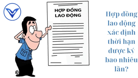 Hợp đồng lao động xác định thời hạn được ký bao nhiêu lần?